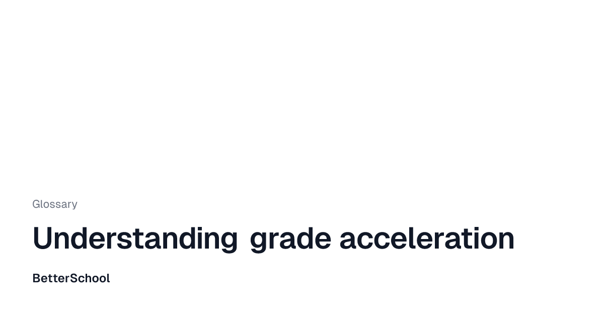 Grade acceleration explained | BetterSchool